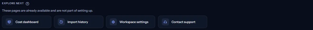 Four links under “Explore next”: “Cost dashboard”, “Import history”, “Workspace settings” and “Contact support”.