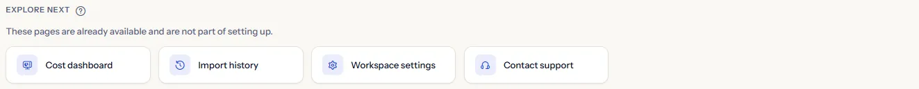 Four links under “Explore next”: “Cost dashboard”, “Import history”, “Workspace settings” and “Contact support”.