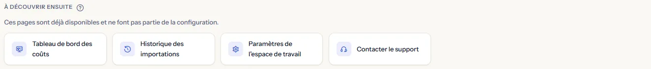 Quatre liens sous « À découvrir ensuite » : « Tableau de bord des coûts », « Historique des importations », « Paramètres de l'espace de travail » et « Contacter le support ».