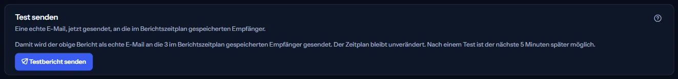 Das Feld für den Testversand: ein Satz, dass eine echte E-Mail an die im Berichtszeitplan gespeicherten Empfänger geht und der nächste Test fünf Minuten später möglich ist, und die Schaltfläche zum Senden eines Testberichts.
