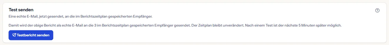 Das Feld für den Testversand: ein Satz, dass eine echte E-Mail an die im Berichtszeitplan gespeicherten Empfänger geht und der nächste Test fünf Minuten später möglich ist, und die Schaltfläche zum Senden eines Testberichts.