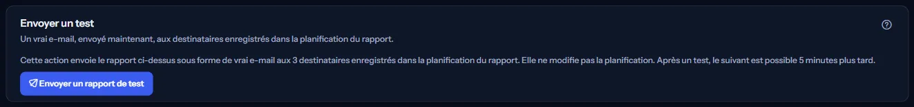 Le panneau d'envoi de test : une phrase indiquant qu'un véritable e-mail part vers les destinataires enregistrés dans la planification du rapport et que le test suivant est possible cinq minutes plus tard, et le bouton d'envoi d'un rapport de test.