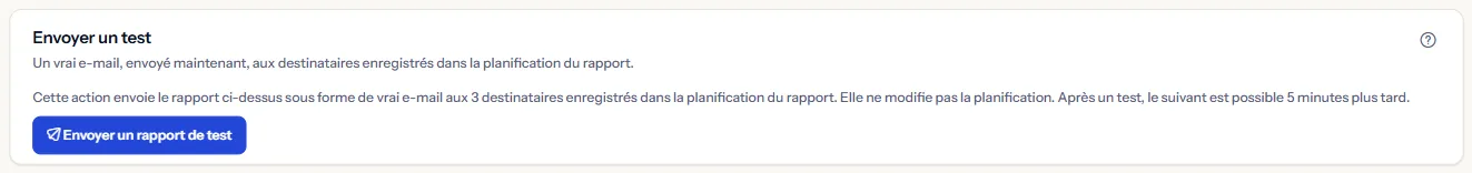 Le panneau d'envoi de test : une phrase indiquant qu'un véritable e-mail part vers les destinataires enregistrés dans la planification du rapport et que le test suivant est possible cinq minutes plus tard, et le bouton d'envoi d'un rapport de test.
